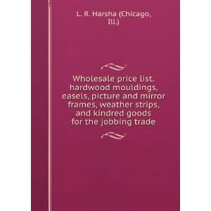   goods for the jobbing trade. Ill.) L. R. Harsha (Chicago Books