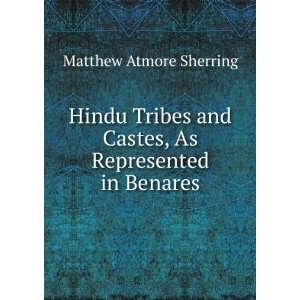  Hindu Tribes and Castes, As Represented in Benares 