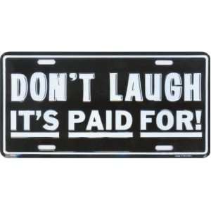  Dont Laugh Its Paid For Front Funny License Plate 