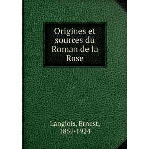  Origines et sources du Roman de la Rose Ernest, 1857 1924 