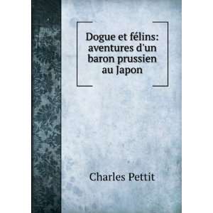  Dogue et fÃ©lins aventures dun baron prussien au Japon 