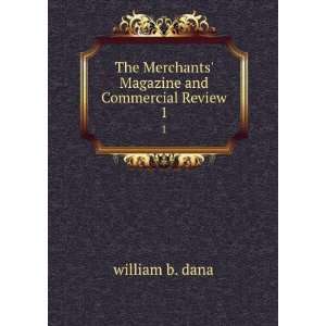   Merchants Magazine and Commercial Review. 1 william b. dana Books
