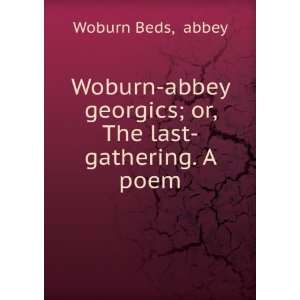  Woburn abbey georgics; or, The last gathering. A poem abbey 