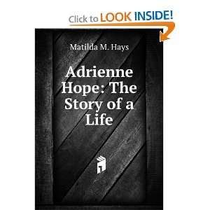  Adrienne Hope The Story of a Life Matilda M. Hays Books
