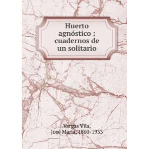   de un solitario JosÃ© MarÃ­a, 1860 1933 Vargas Vila Books