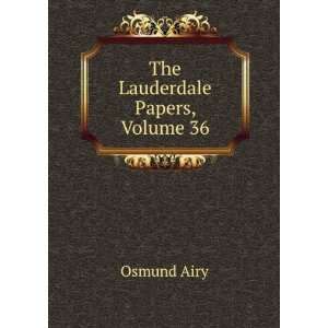  The Lauderdale Papers, Volume 36 Osmund Airy Books