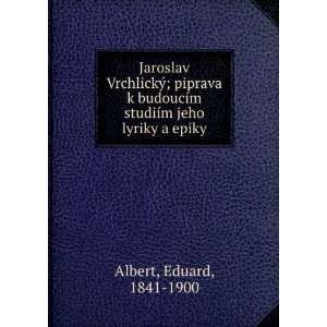   studiÃ­m jeho lyriky a epiky Eduard, 1841 1900 Albert Books