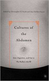 Cultures of the Abdomen Diet, Digestion, and Fat in the Modern World 