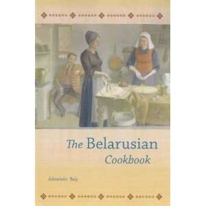  The Belarusian Cookbook [Hardcover] Alexander Bely Books