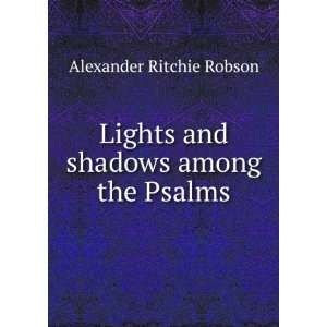   Lights and shadows among the Psalms Alexander Ritchie Robson Books