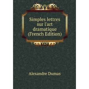   lettres sur lart dramatique (French Edition) Alexandre Dumas Books