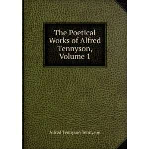   Alfred Lord Tennyson, Volume 1 Baron Alfred Tennyson Tennyson Books