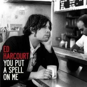  You Put A Spell On Me Ed Harcourt Music