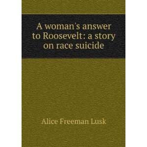   to Roosevelt a story on race suicide Alice Freeman Lusk Books