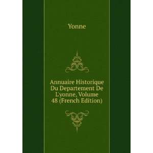   Du Departement De Lyonne, Volume 48 (French Edition) Yonne Books
