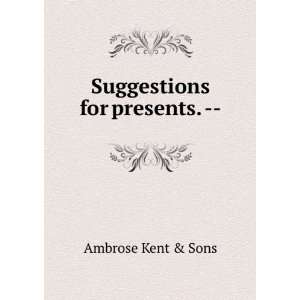  Suggestions for presents.    Ambrose Kent & Sons Books