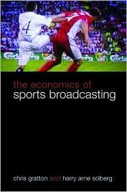 The Economics of Sports Broadcasting, (0415357802), Chris Gratton 