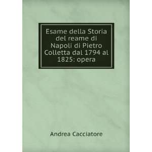   del reame di Napoli di Pietro Colletta dal 1794 al 1825 opera Andrea