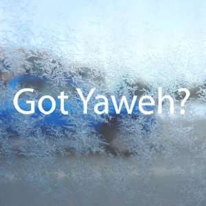  Got Yaweh? White Decal God Jesus Trinity Christian White 