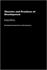 Theories And Practices Of Development, (0415300525), Katie Willis 