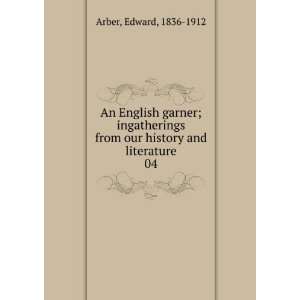   from our history and literature. 04 Edward, 1836 1912 Arber Books