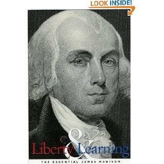 Liberty and Learning The Essential James Madison by Philip Bigler 
