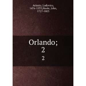   Orlando;. 2 Lodovico, 1474 1533,Hoole, John, 1727 1803 Ariosto Books