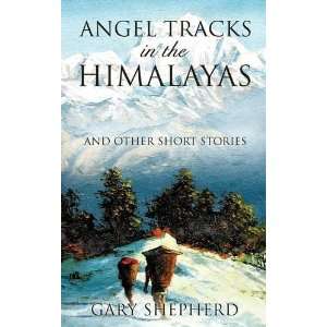  ANGEL TRACKS in the HIMALAYAS [Paperback] Gary Shepherd 