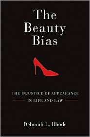 The Beauty Bias The Injustice of Appearance in Life and Law 