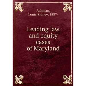   Leading law and equity cases of Maryland, Louis Sidney Ashman Books