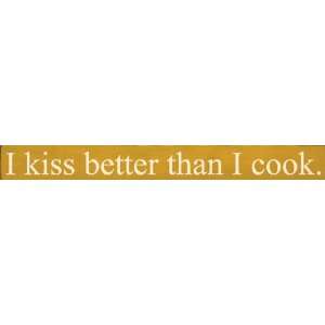  I Kiss Better Than I Cook Wooden Sign