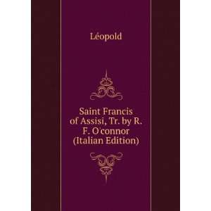   of Assisi, Tr. by R.F. Oconnor (Italian Edition) LÃ©opold Books