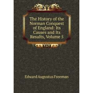   Its Causes and Its Results, Volume 5 Edward Augustus Freeman Books