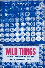 Wild Things The Material Culture of Everyday Life, (1859733646 