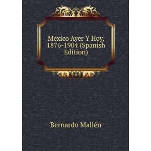   Ayer Y Hoy, 1876 1904 (Spanish Edition) Bernardo MallÃ©n Books