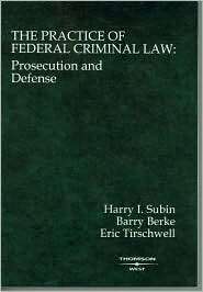 Subin, Berke, and Tirschwells The Practice of Federal Criminal Law 