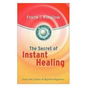   The Secret Of Instant Healing by Frank Joseph Kinslow  Author  Books