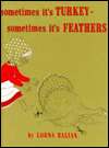   Sometimes Its Turkey, Sometimes Its Feathers by 