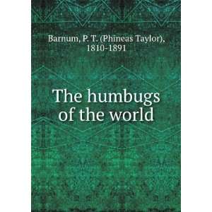   humbugs of the world P. T. (Phineas Taylor), 1810 1891 Barnum Books