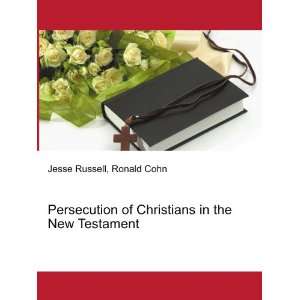  Persecution of Christians in the New Testament Ronald 