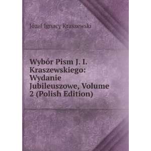  WybÃ³r Pism J. I. Kraszewskiego Wydanie Jubileuszowe 