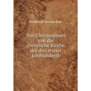   Kirche der drei ersten Jahrhunderte Ferdinand Christian Baur Books