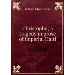   tragedy in prose of imperial Haiti William Edgar Easton Books
