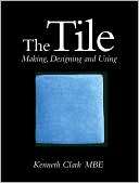 Tile Making Designing and Using Kenneth Clark
