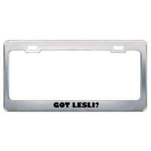  Got Lesli? Girl Name Metal License Plate Frame Holder 