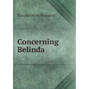  Concerning Belinda Eleanor Hoyt Brainerd Books