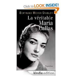 La véritable Maria Callas (French Edition) Bertrand Meyer Stabley 