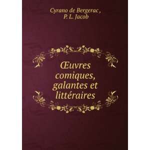   , galantes et littÃ©raires P. L. Jacob Cyrano de Bergerac  Books