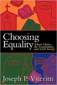 Choosing Equality School Choice, the Constitution and Civil Society 