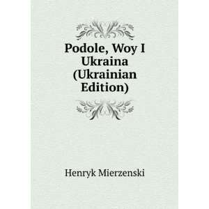  Podole, Woy I Ukraina (Ukrainian Edition) Henryk 